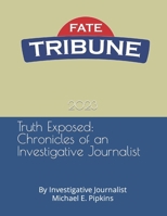 Truth Exposed: Chronicles of an Investigative Journalist: By Investigative Journalist Michael E. Pipkins (Publications of an Investigative Journalist) B0CQTTH2TL Book Cover