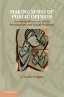 Making Sense of Public Opinion: American Discourses about Immigration and Social Programs 1107688698 Book Cover