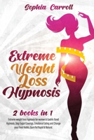 Extreme Weight Loss Hypnosis: 2 books in 1: Extreme weight loss hypnosis for women & Gastric Band Hypnosis. Stop Sugar Cravings, Emotional Eating and Change your Food Habits. Burn Fat Rapid & Natural. 1801575924 Book Cover