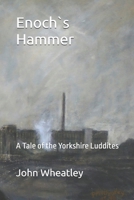 Enoch`s Hammer: A Tale of the Yorkshire Luddites 1086024842 Book Cover