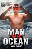 Man vs Ocean - A toaster salesman who sets out to swim the world's deadliest oceans and change his life forever 1784184160 Book Cover