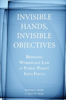 Invisible Hands, Invisible Objectives: Bringing Workplace Law and Public Policy Into Focus 080476154X Book Cover