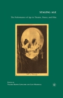 Staging Age: The Performance of Age in Theatre, Dance, and Film 1349384976 Book Cover