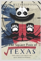 The Square Root of Texas: The First (recorded) Tale of the Calamities of QED Morningwood 1724041959 Book Cover