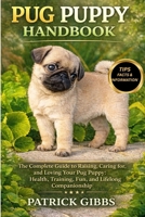PUG PUPPY HANDBOOK: The Complete Guide to Raising, Caring for, and Loving Your Pug Puppy: Health, Training, Fun, and Lifelong Companionship B0GTQN3DZN Book Cover