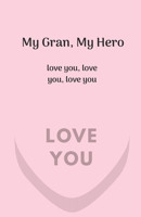 My Gran, My Hero. Love You, Love You, Love You 1710191104 Book Cover