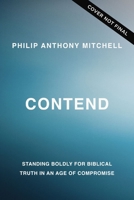 Contend: Standing Boldly for Biblical Truth in an Age of Compromise 1400356822 Book Cover