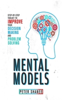 Mental Models: Step-by-Step Toolkit to Improve Your Decision Making and Problem Solving 1655653253 Book Cover