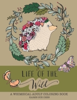 Life Of The Wild: A Whimsical Adult Coloring Book: Stress Relieving Animal Designs 1539339262 Book Cover
