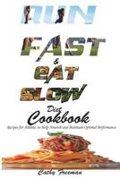 Run Fast and Eat Slow Diet Cookbook: : Recipes for Athlete; To Help Nourish and Maintain Optimal Performance. 1537395939 Book Cover