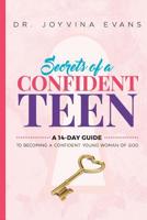 Secrets Of A Confident Teen: A 14-Day Guide To Becoming A Confident Young Woman Of God 1530811147 Book Cover