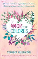 El Amor es de Colores.: El Amor Verdadero es posible para ti. Descubre tu poder interior y cómo crearlo. 8409104601 Book Cover