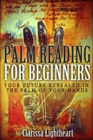 Palm Reading for Beginners: Your Future Revealed in the Palm of Your Hands 1981339868 Book Cover