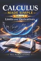 CALCULUS MADE SIMPLE VOL I: Limits And Derivatives B0GPQHN6XW Book Cover