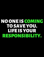 No One is Coming To Save You, Life Is Your Responsiblity : lined professional notebook/Journal. A perfect inspirational journal: Amazing Notebook/Journal/Workbook - Perfectly Sized 8.5x11" - 120 Pages 1713103591 Book Cover