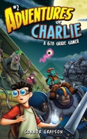 Adventures of Charlie: A 6th Grade Gamer #2 1956262113 Book Cover