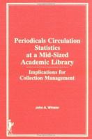 Periodicals Circulation Statistics at Mid-Sized Academic Library: Implications for Collection Management 0866568875 Book Cover