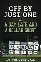 Off by Just One: - Or- A Day Late and a Dollar Short 1718614020 Book Cover
