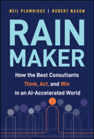 Rainmaker: How the Best Consultants Think, Act, and Win in an AI-Accelerated World 1394440677 Book Cover