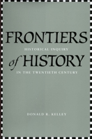 Frontiers of History: Historical Inquiry in the Twentieth Century 0300120621 Book Cover