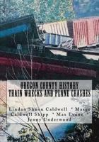Oregon County History Train Wrecks and Plane Crashes 197453264X Book Cover