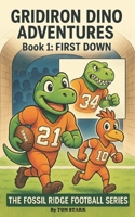 Gridiron Dino Adventures: First Down (The Fossil Ridge Football Series) B0G2SQQKLL Book Cover