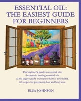 Essential Oil: The beginner's guide to essential oils: therapeutic healing essential oils A 360 degree guide to prepare them at your home. 60 recipes for pregnancy, hair and body care 1914157133 Book Cover