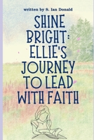 Shine Bright: Ellie’s Journey to Lead with Faith B0F4QZ44CP Book Cover