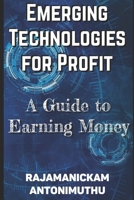 Emerging Technologies for Profit: A Guide to Earning Money B0CQLR5XNG Book Cover