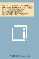 An Interpretative Manual For The Demonstrations In The Psychology Research Center, Princeton University 1258624559 Book Cover