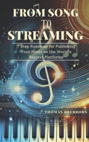 From Song to Streaming: 7 Step Roadmap for Publishing Your Music on the World’s Biggest Platforms B0DTDXS2JY Book Cover