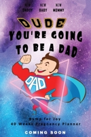 Dude You're going to be a Dad - Bump for Joy 40 Weeks Pregnancy Planner: Guided Sections with journal memory record and Keepsake book | Perfect gift for 1st time Dad to be | Superdad 1700762508 Book Cover