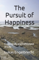 The Pursuit of Happiness: Finding Joy and Fulfillment in Life B0C1JCSSJX Book Cover
