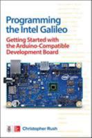 Programming the Intel Galileo: Getting Started with the Arduino -Compatible Development Board 1259644790 Book Cover
