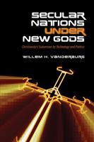Secular Nations Under New Gods: Christianity's Subversion by Technology and Politics 1487523033 Book Cover