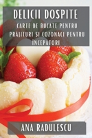 Delicii Dospite: Carte de Bucate pentru Prăjituri și Cozonaci pentru Începători 1835504051 Book Cover