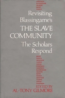 Revisiting Blassingame's "The Slave Community": The Scholars Respond (Contributions in Afro-American and African Studies) 0837198798 Book Cover