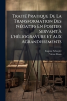 Traité Pratique De La Transformation Des Négatifs En Positifs Servant À L'héliogravure Et Aux Agrandissements 1173262709 Book Cover