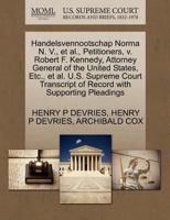 Handelsvennootschap Norma N. V., et al., Petitioners, v. Robert F. Kennedy, Attorney General of the United States, Etc., et al. U.S. Supreme Court Transcript of Record with Supporting Pleadings 1270471104 Book Cover