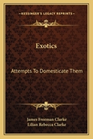 Exotics: Attempts to Domesticate Them 0548484724 Book Cover