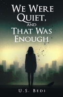 We Were Quiet, and That Was Enough: A Speculative Thriller of Love, Lies, and Identity 1069664707 Book Cover