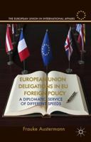 European Union Delegations in EU Foreign Policy: A Diplomatic Service of Different Speeds 1349477656 Book Cover