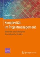 Komplexität Im Projektmanagement: Methoden Und Fallbeispiele Für Erfolgreiche Projekte 3658099712 Book Cover