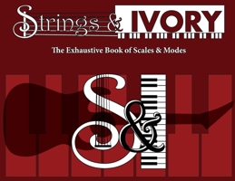 Strings and Ivory: The Exhaustive Book of Scales and Modes 1737754266 Book Cover