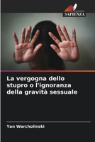 La vergogna dello stupro o l'ignoranza della gravità sessuale 6205823799 Book Cover