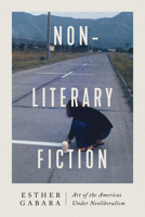 Non-literary Fiction: Art of the Americas under Neoliberalism 0226822354 Book Cover