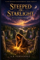 Steeped in Starlight: A Cozy Fantasy Romance (Slow Burn, Magical Bakery, Emotional Healing) (The Brewed Enchantments) B0GVNQTLRF Book Cover