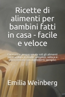 Ricette di alimenti per bambini fatti in casa - facile e veloce: Cucinare e preparare da soli gli alimenti per bambini in modo semplice, veloce e poco ... con ingredienti semplici null Book Cover