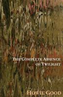 The Complete Absence of Twilight 1941196004 Book Cover
