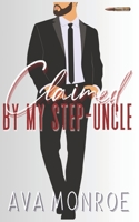 Claimed by my Step-Uncle: An Age-Gap Mafia Romance B0C87M6696 Book Cover